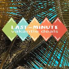 last minute deals vakantie